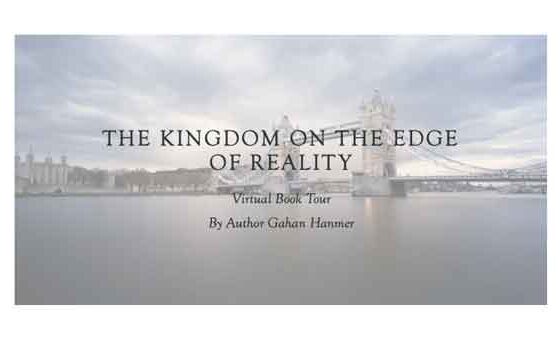 Author Gahan Hanmer “The Kingdom on the Edge of Reality” Virtual Book Tour April 20 – May 20 2015