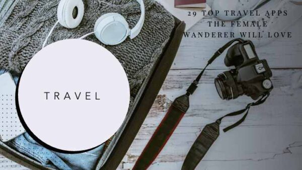 29 Top Travel Apps the Female Wanderer Will Love